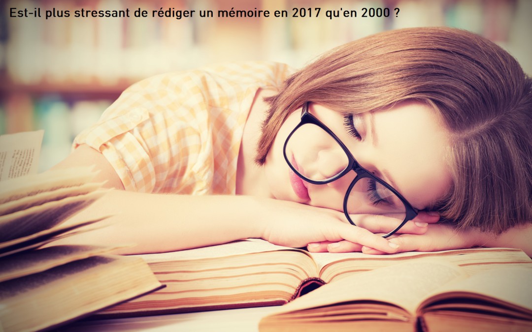 Est-il plus stressant de rédiger un mémoire en 2017 qu’en 2000?