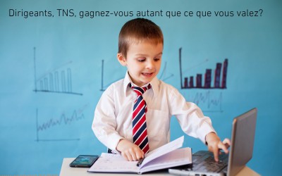 Dirigeants, TNS, gagnez-vous autant que ce que vous valez ?