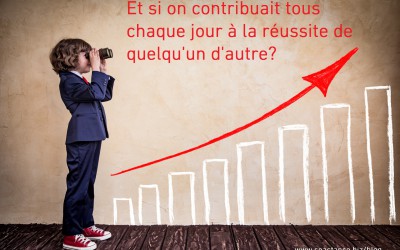 Et si on contribuait tous chaque jour à la réussite de quelqu’un d’autre?