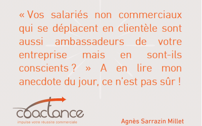 Vos salariés non commerciaux qui vont en clientèle sont-ils de bons ambassadeurs pour votre entreprise?